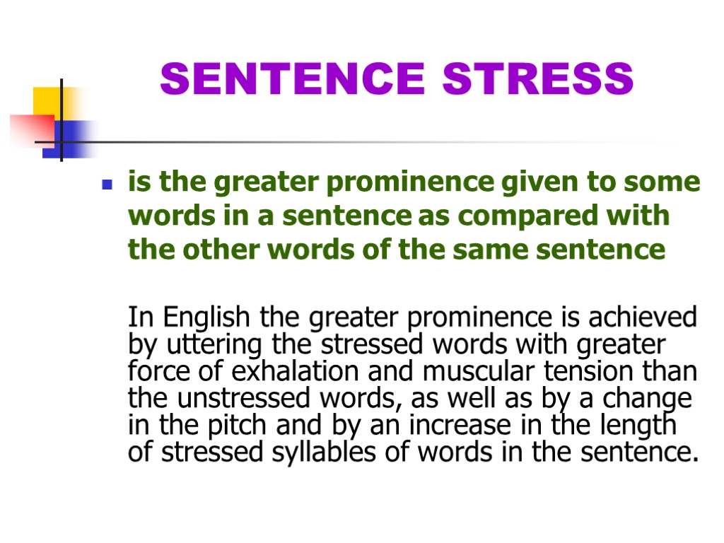 SENTENCE STRESS is the greater prominence given to some words in a sentence as